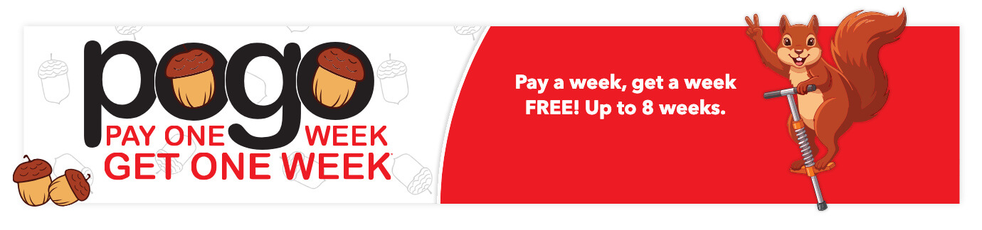 POGO: Pay one week, get one week*. Pay a week, get a week FREE! Up to 8 weeks.
